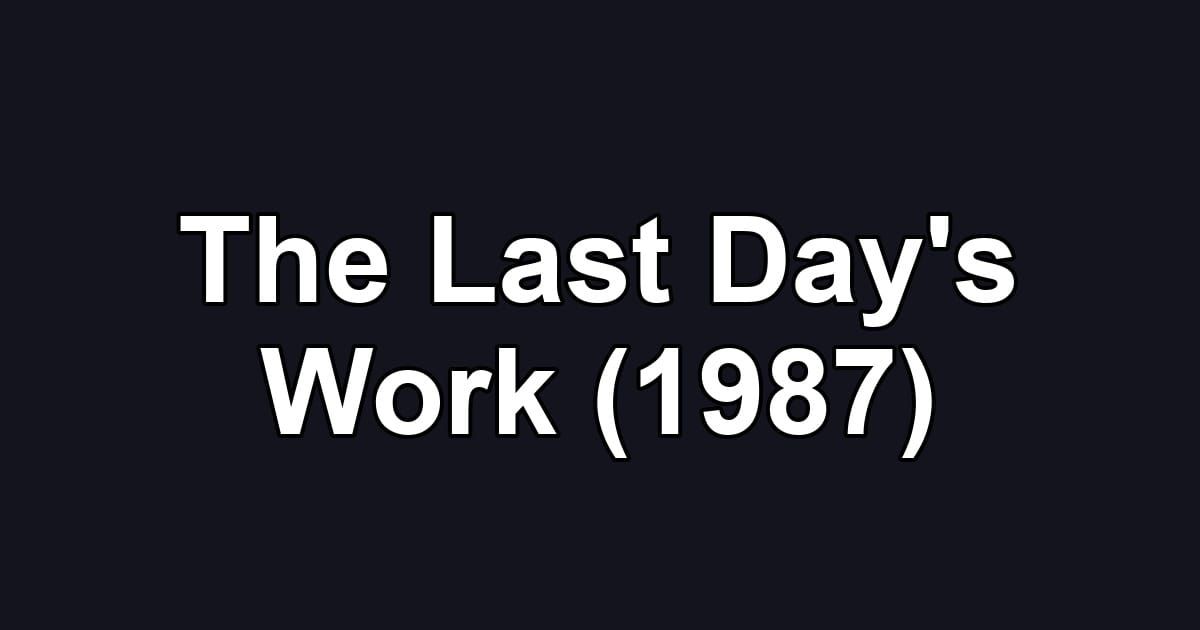 The Last Day's Work (1987)