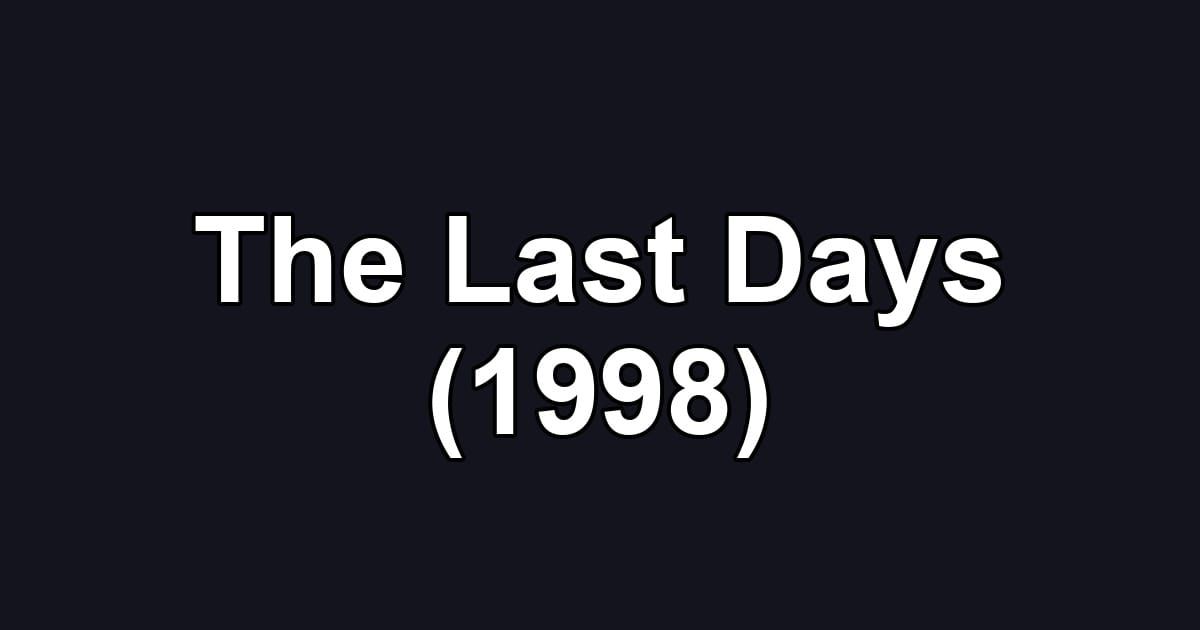 The Last Days (1998)