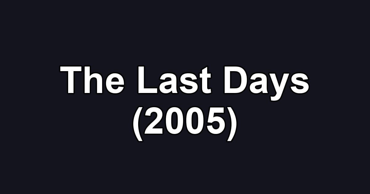 The Last Days (2005)