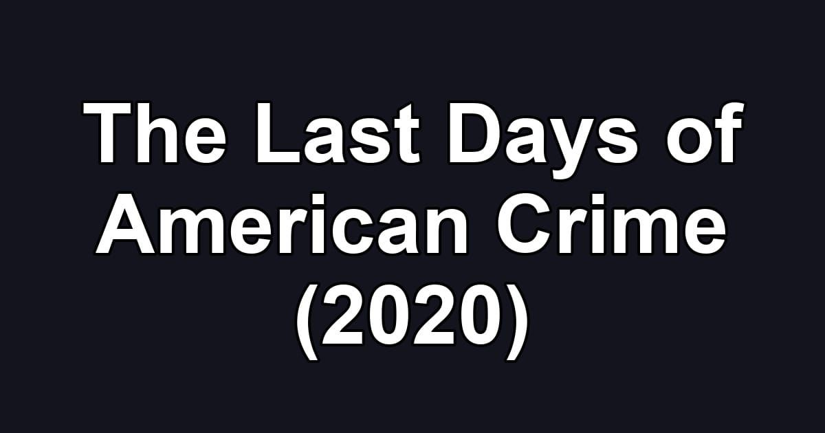 The Last Days of American Crime (2020)