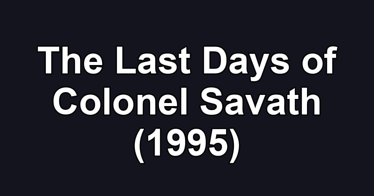 The Last Days of Colonel Savath (1995)
