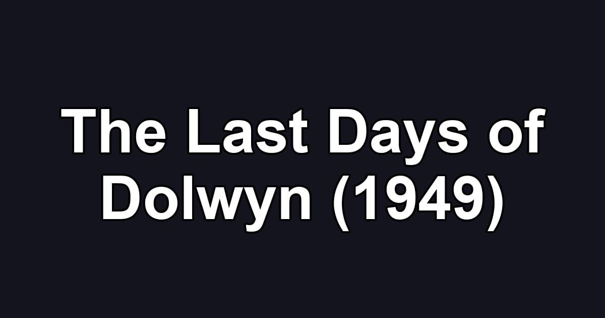 The Last Days of Dolwyn (1949)
