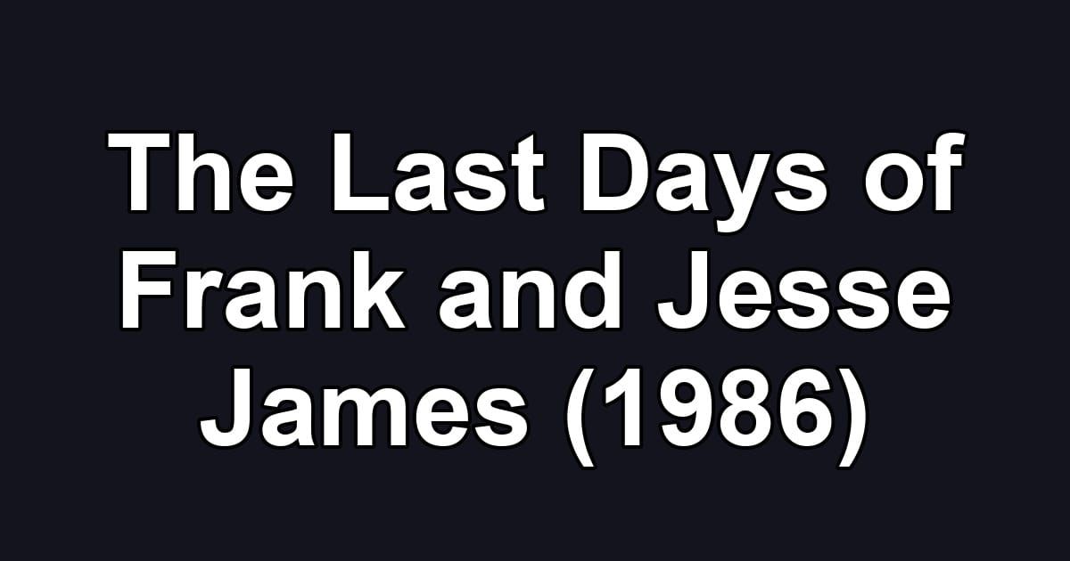 The Last Days of Frank and Jesse James (1986)