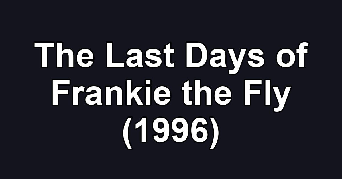 The Last Days of Frankie the Fly (1996)