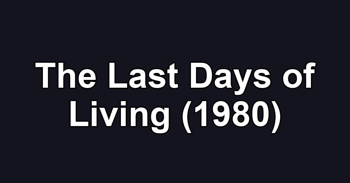 The Last Days of Living (1980)