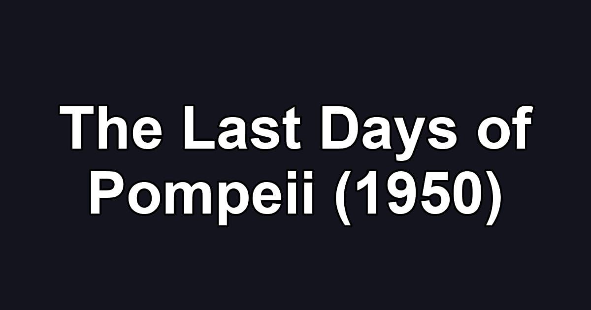 The Last Days of Pompeii (1950)