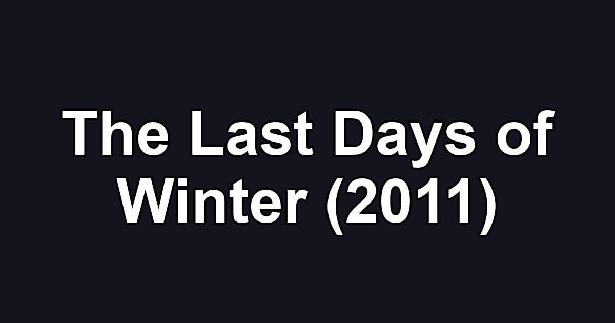 The Last Days of Winter (2011)