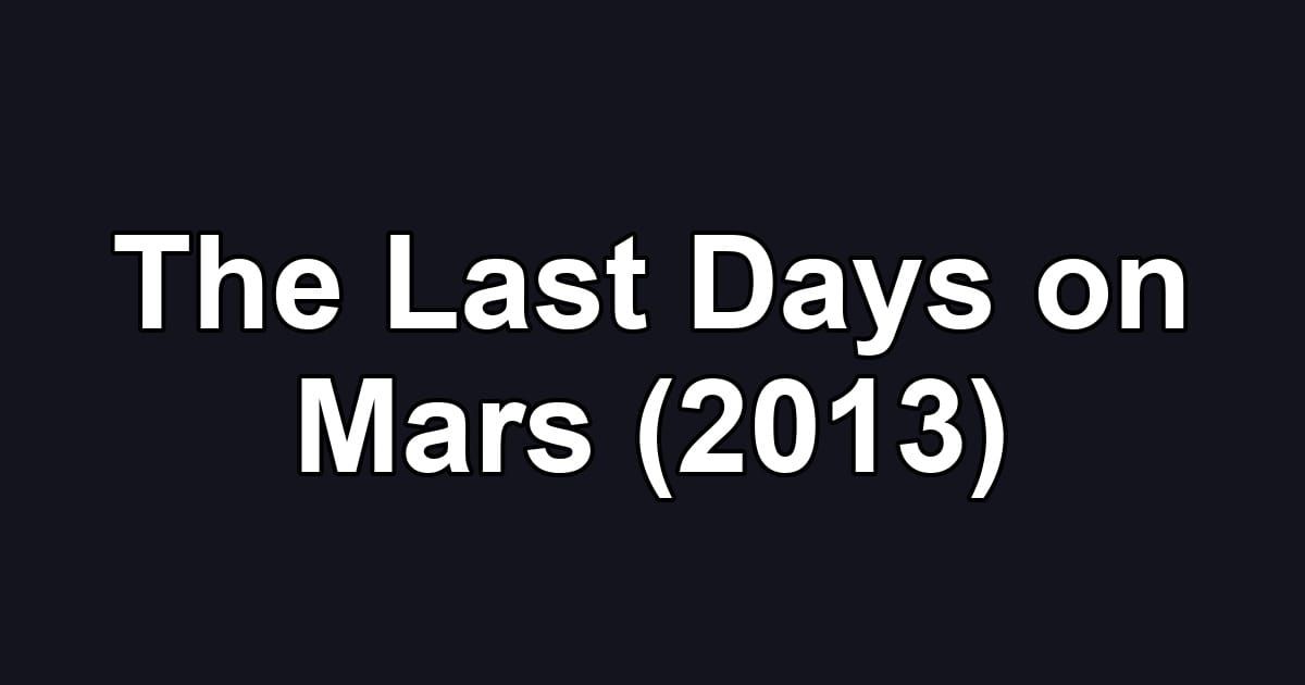 The Last Days on Mars (2013)