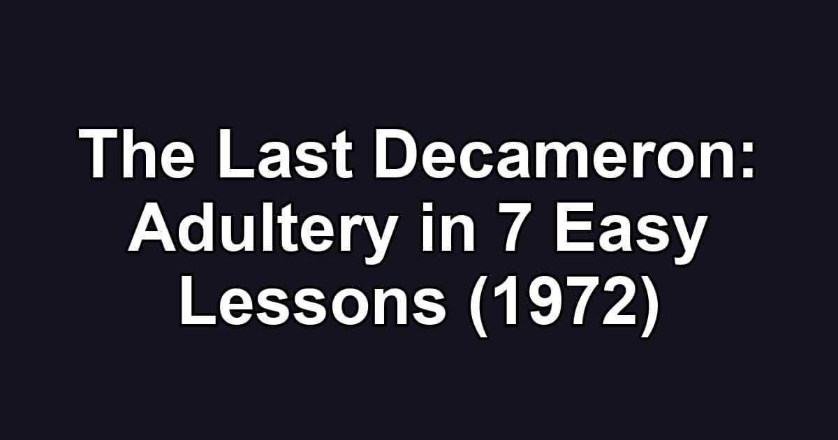 The Last Decameron: Adultery in 7 Easy Lessons (1972)