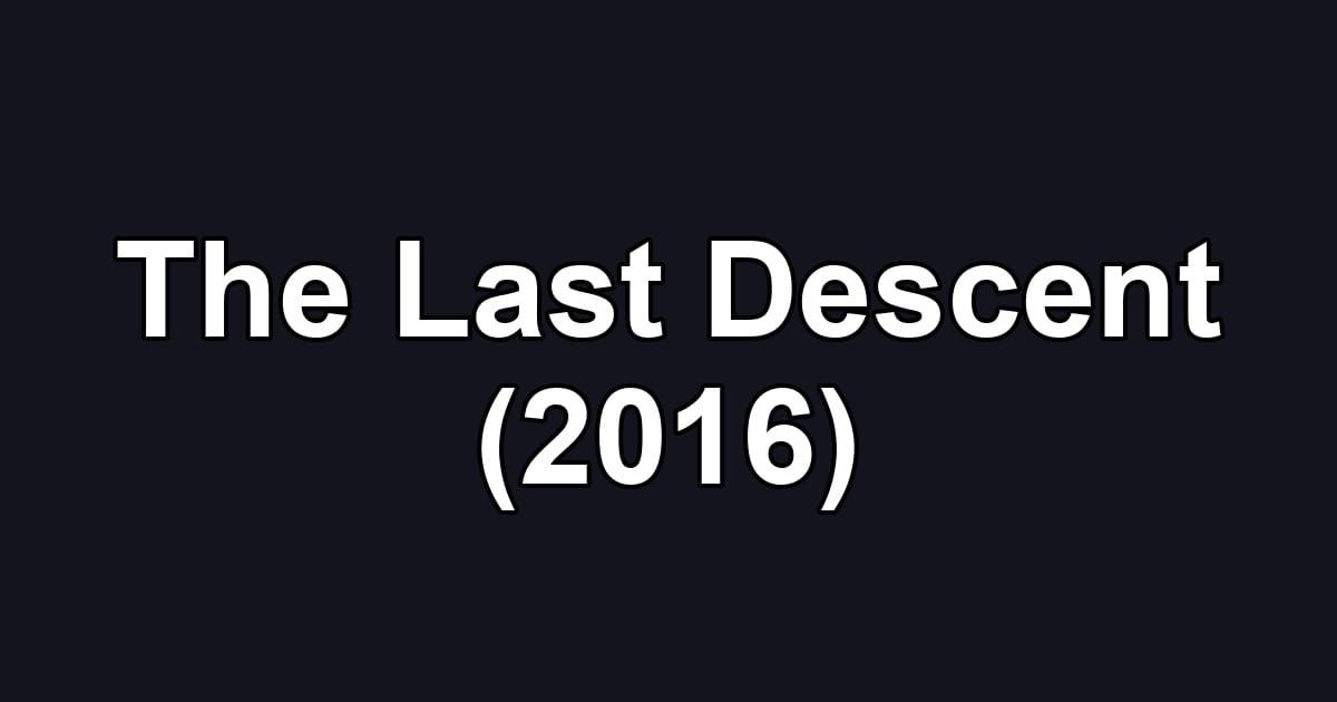 The Last Descent (2016)