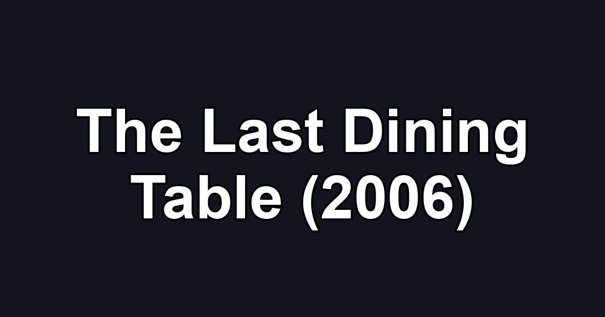 The Last Dining Table (2006)
