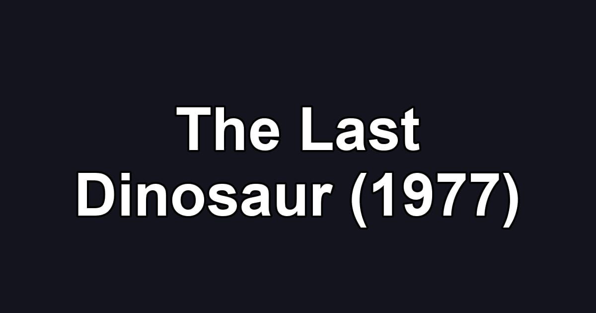 The Last Dinosaur (1977)