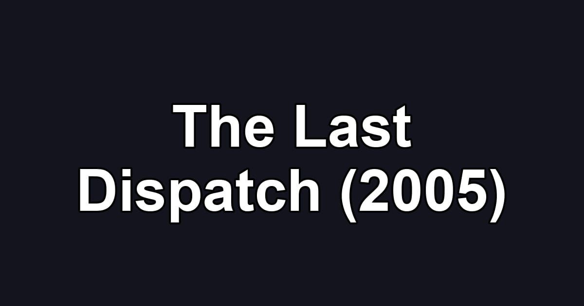 The Last Dispatch (2005)