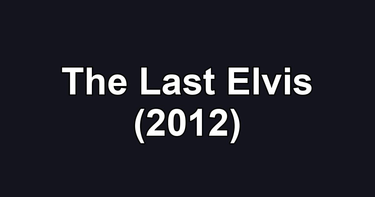 The Last Elvis (2012)