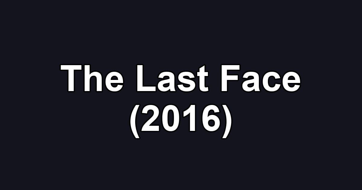 The Last Face (2016)