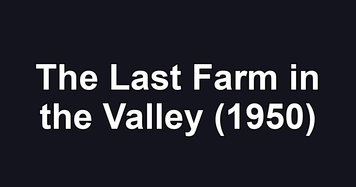 The Last Farm in the Valley (1950)