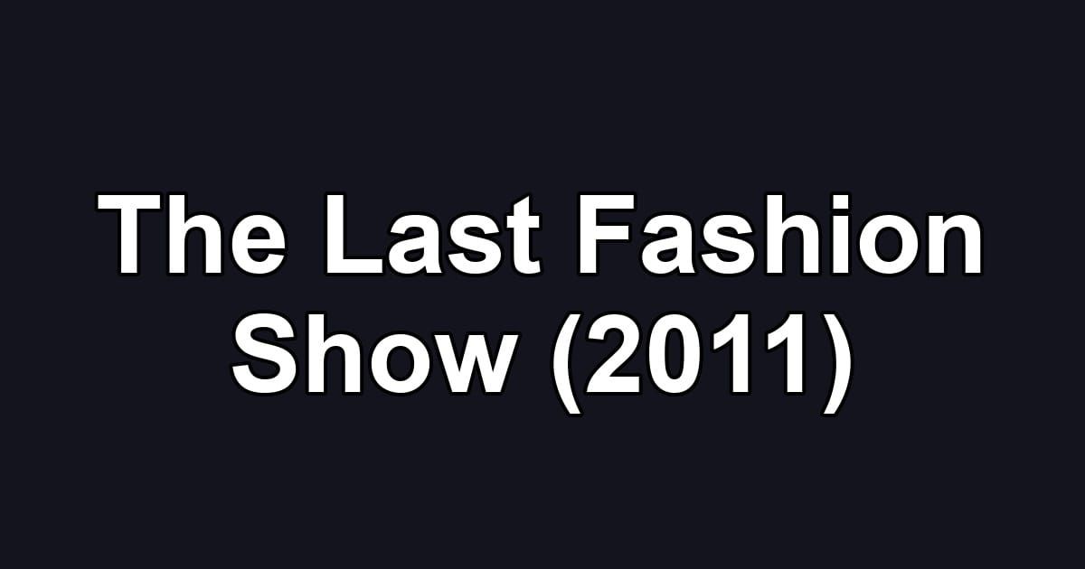 The Last Fashion Show (2011)