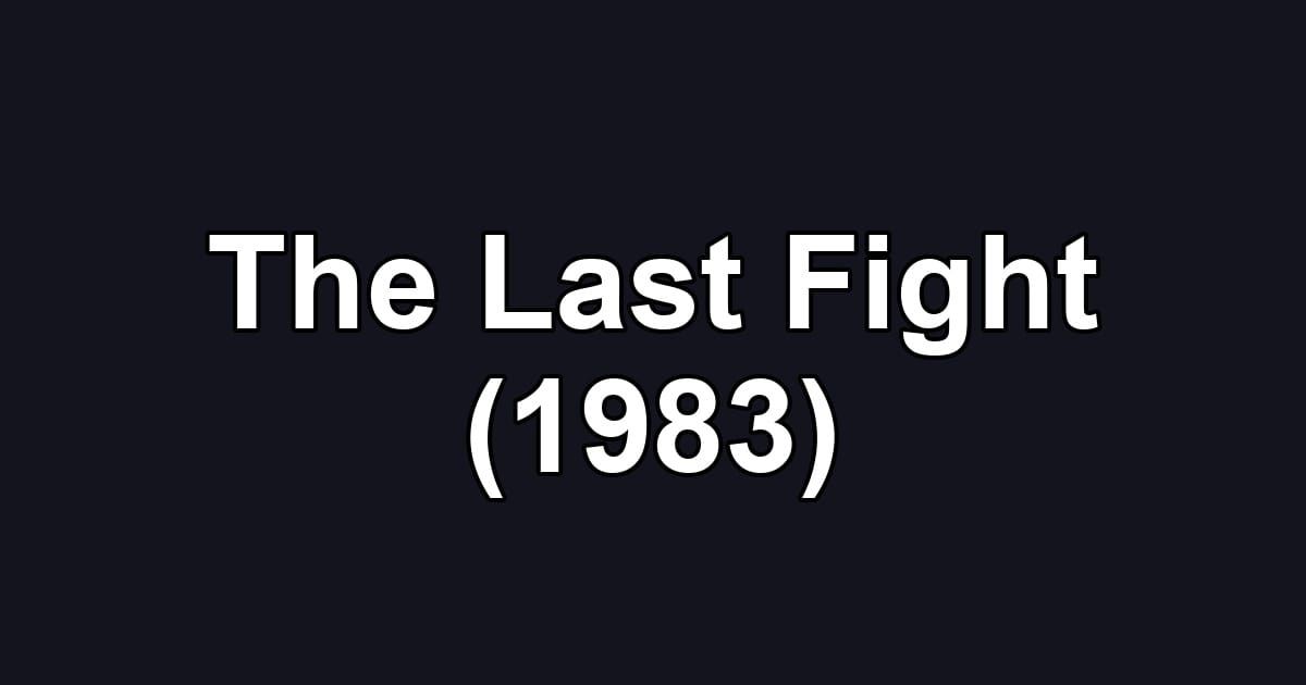 The Last Fight (1983)