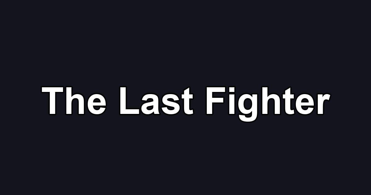The Last Fighter