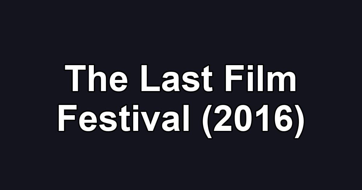 The Last Film Festival (2016)