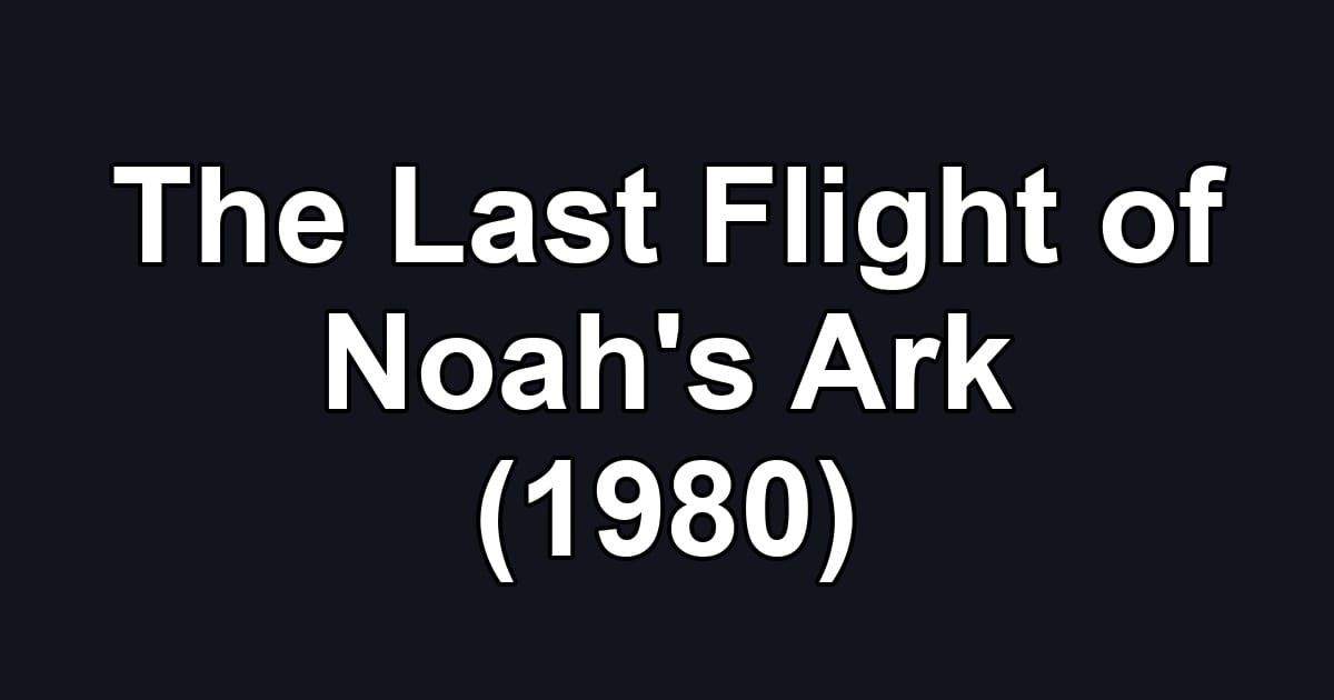 The Last Flight of Noah's Ark (1980)