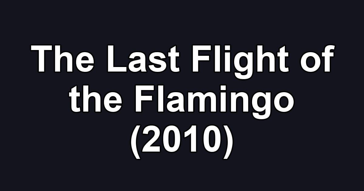 The Last Flight of the Flamingo (2010)
