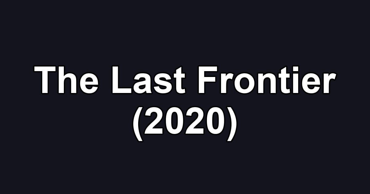 The Last Frontier (2020)
