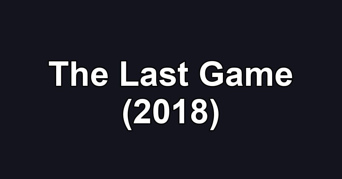 The Last Game (2018)