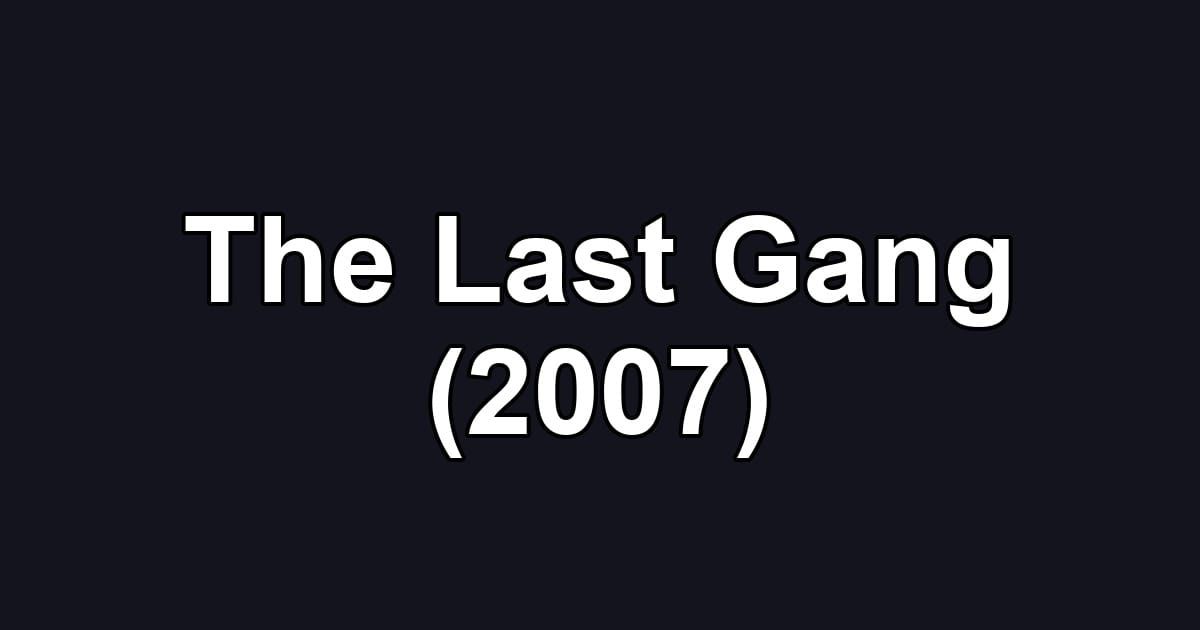 The Last Gang (2007)