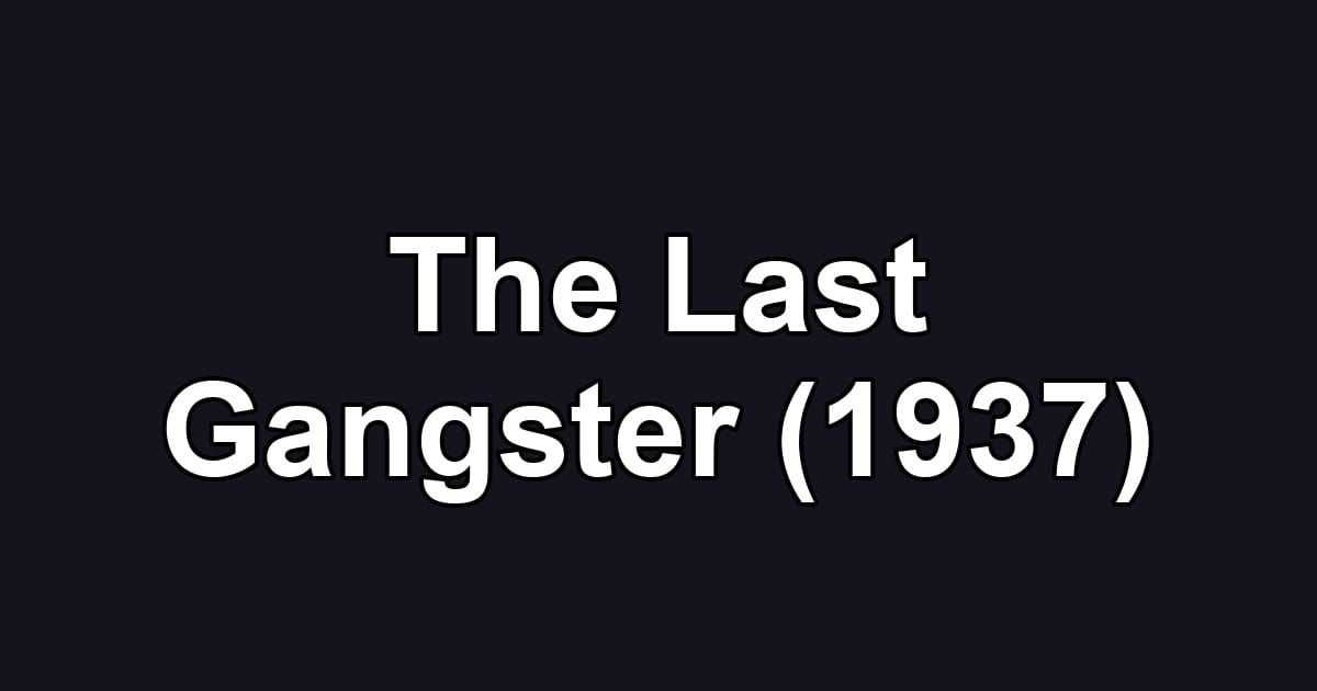 The Last Gangster (1937)