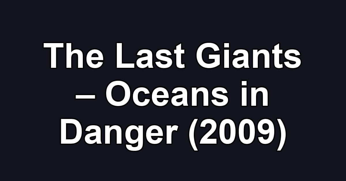The Last Giants – Oceans in Danger (2009)