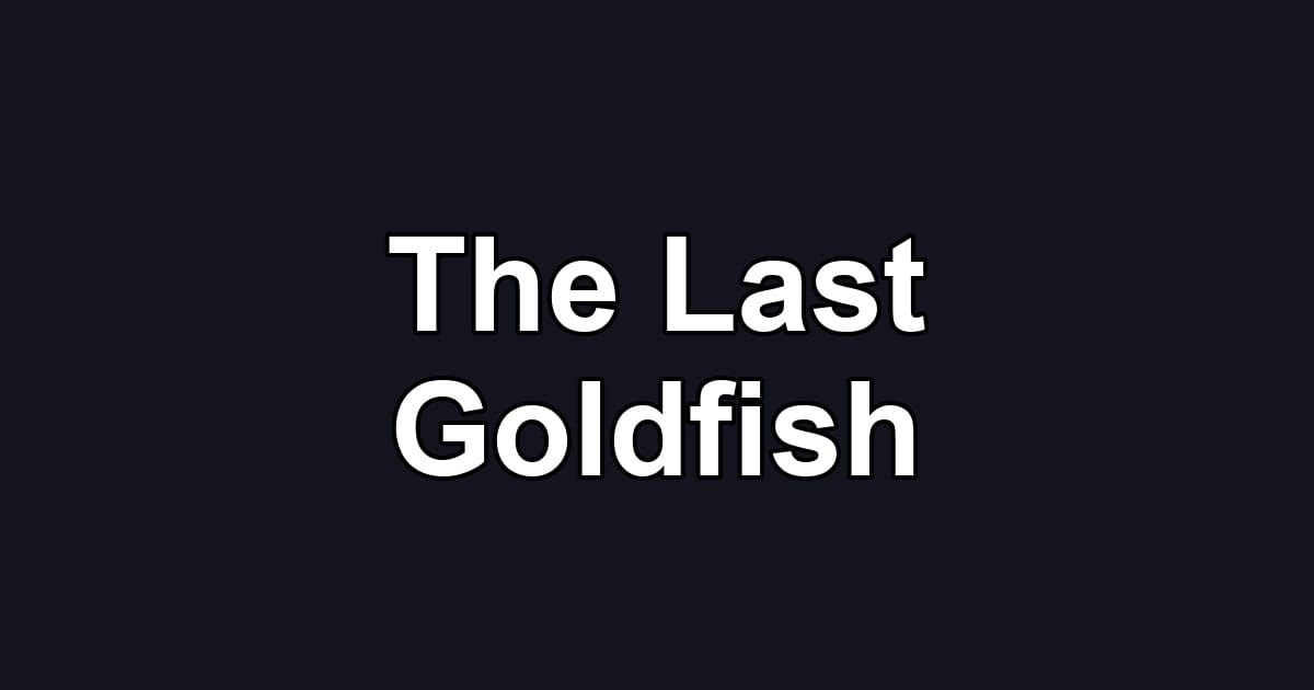 The Last Goldfish