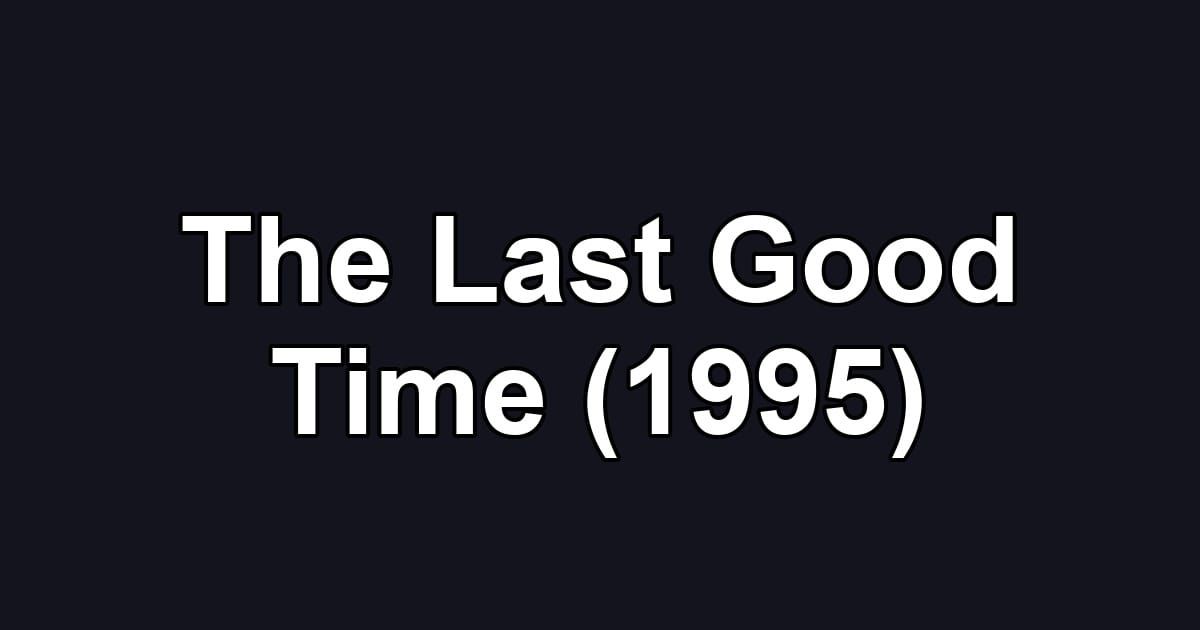 The Last Good Time (1995)