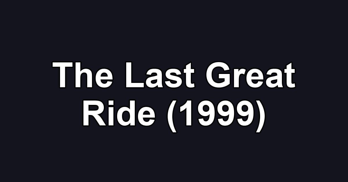 The Last Great Ride (1999)