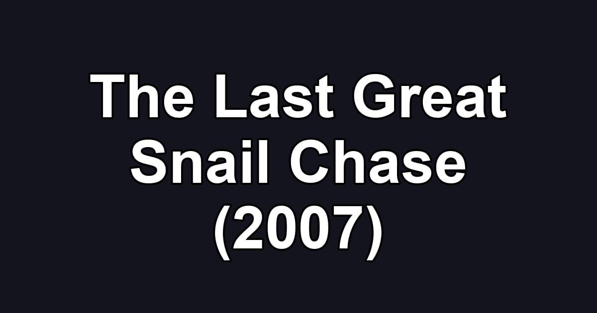The Last Great Snail Chase (2007)