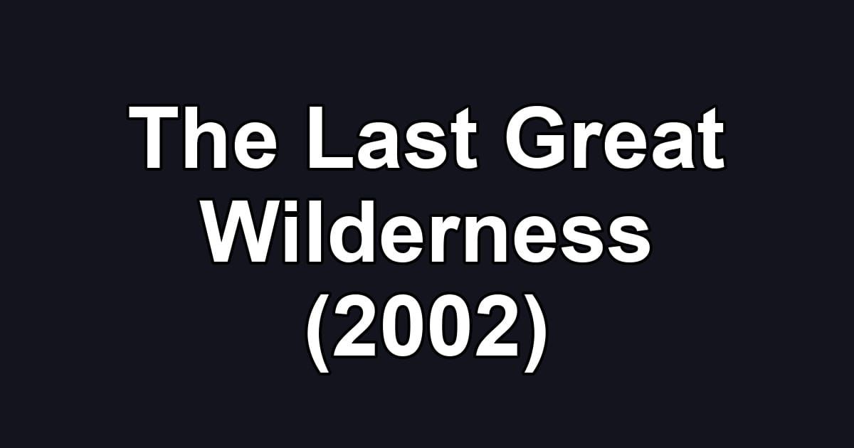 The Last Great Wilderness (2002)