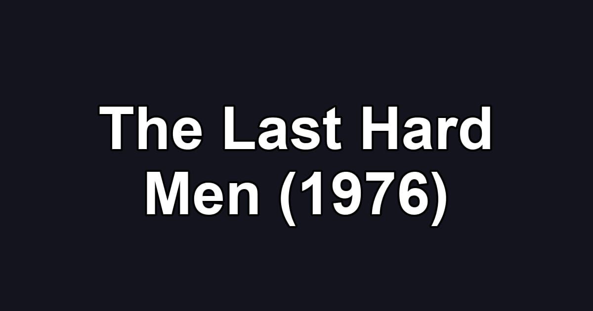 The Last Hard Men (1976)