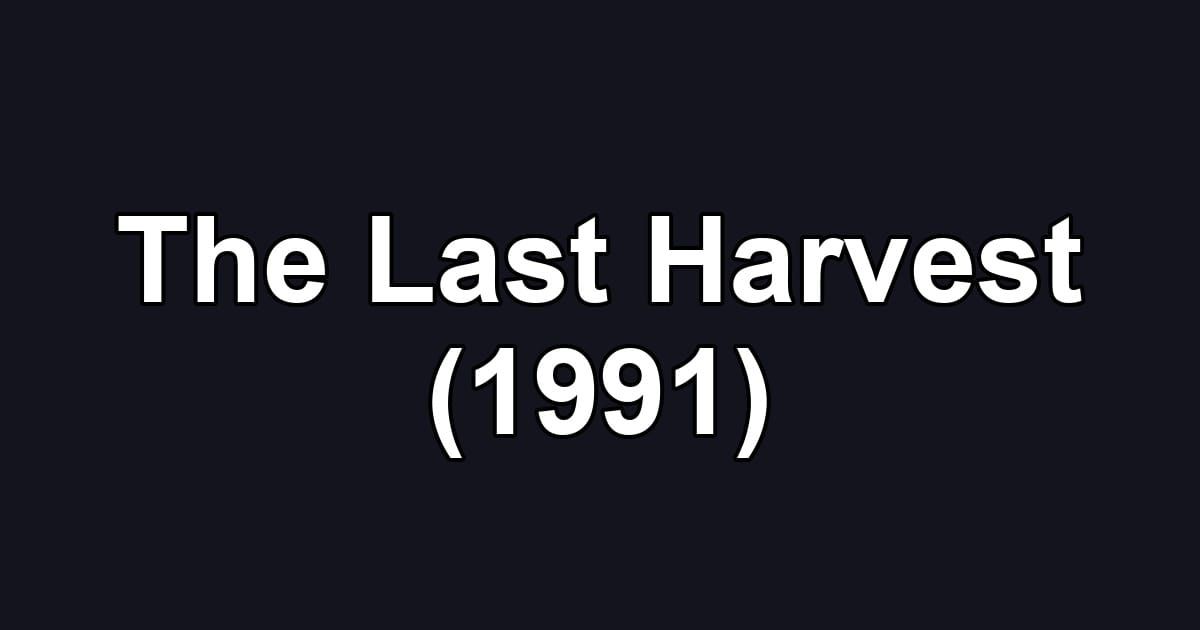 The Last Harvest (1991)