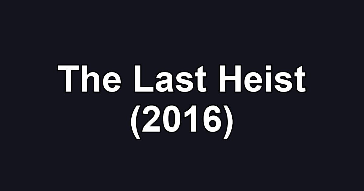 The Last Heist (2016)
