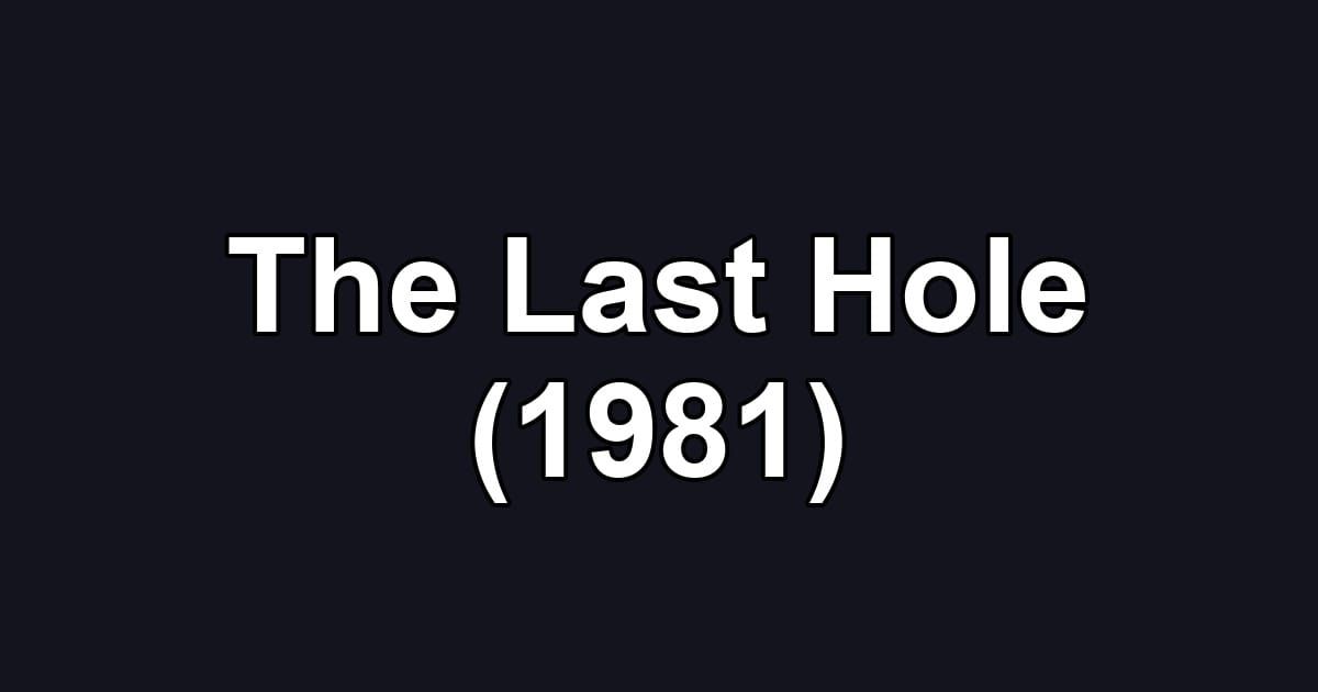 The Last Hole (1981)