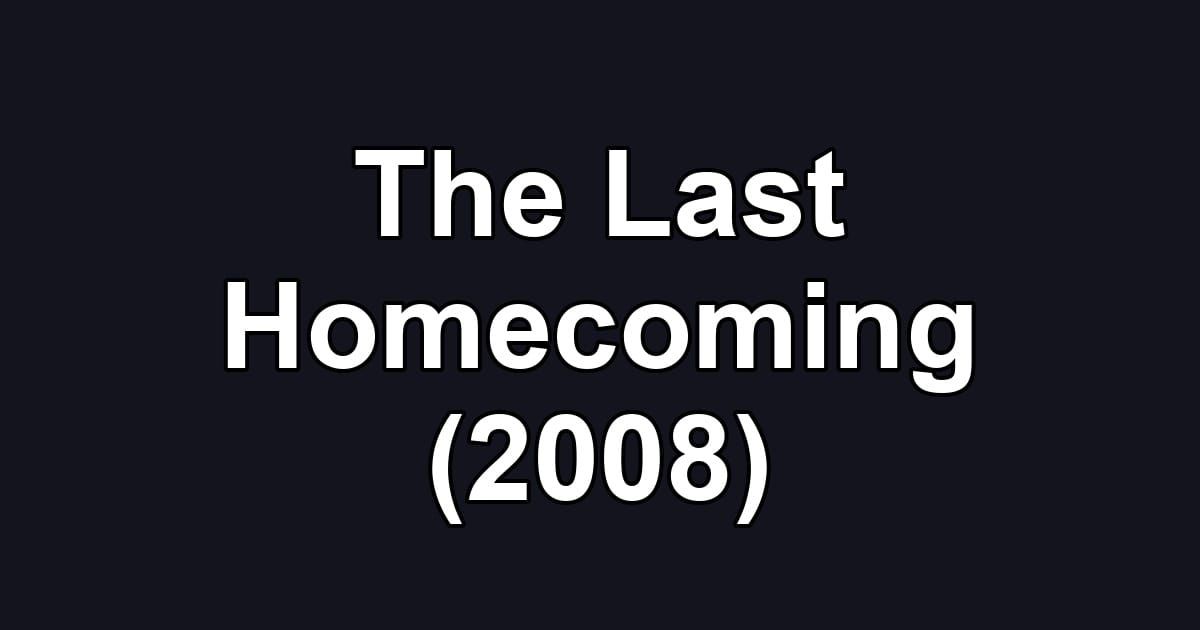 The Last Homecoming (2008)