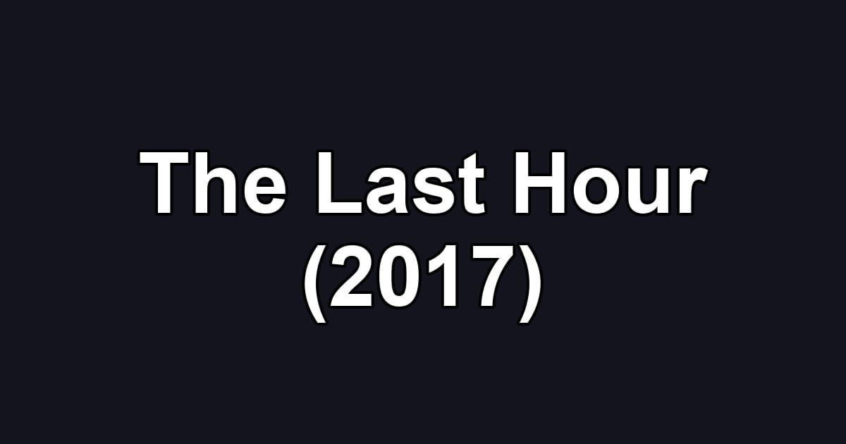 The Last Hour (2017)