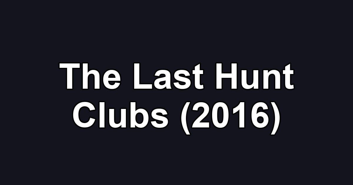 The Last Hunt Clubs (2016)