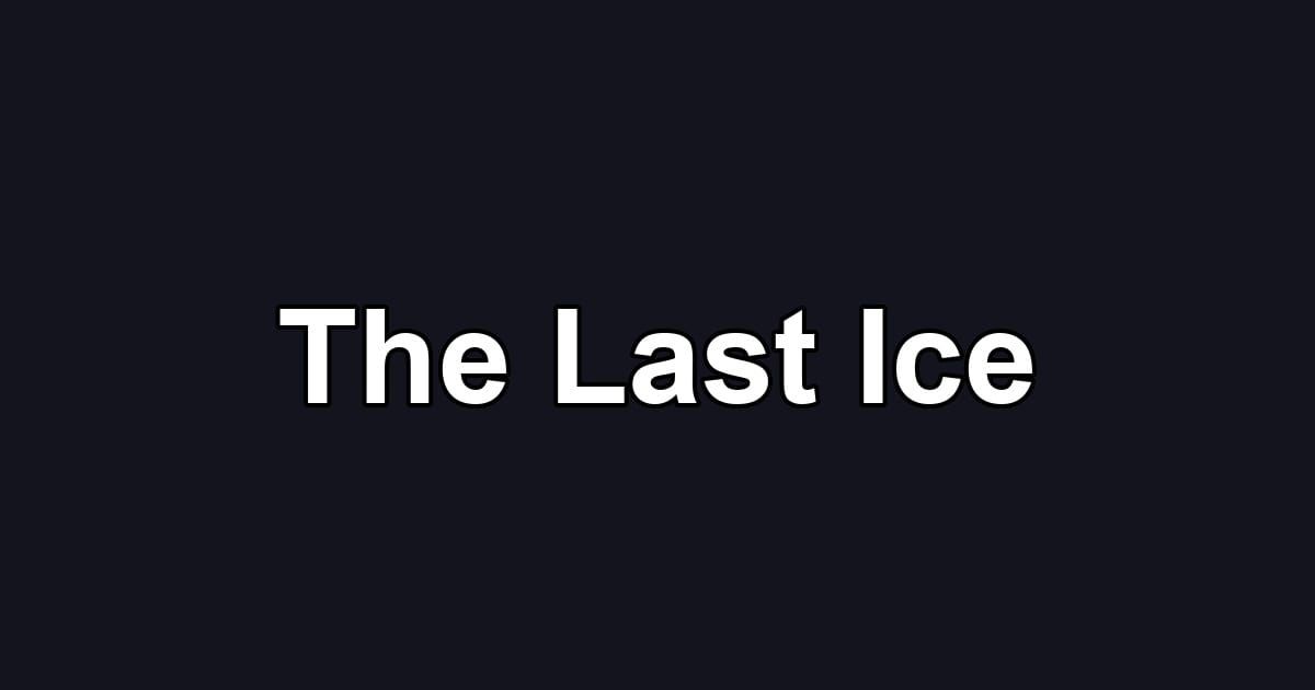 The Last Ice