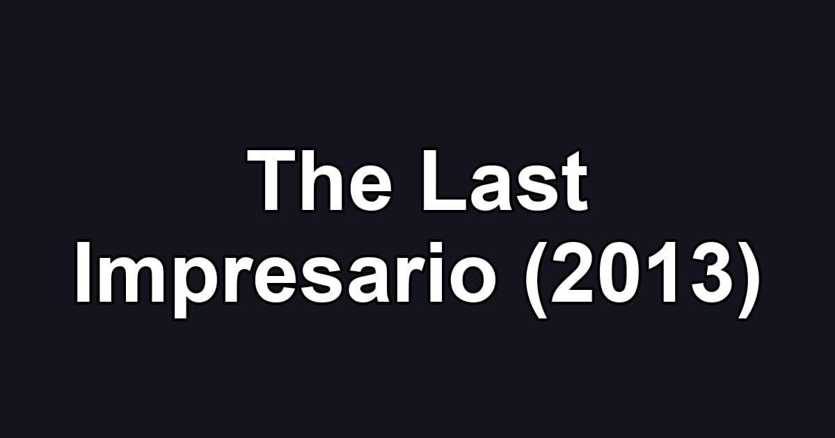 The Last Impresario (2013)