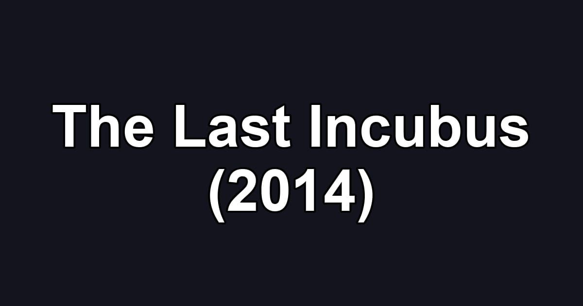 The Last Incubus (2014)