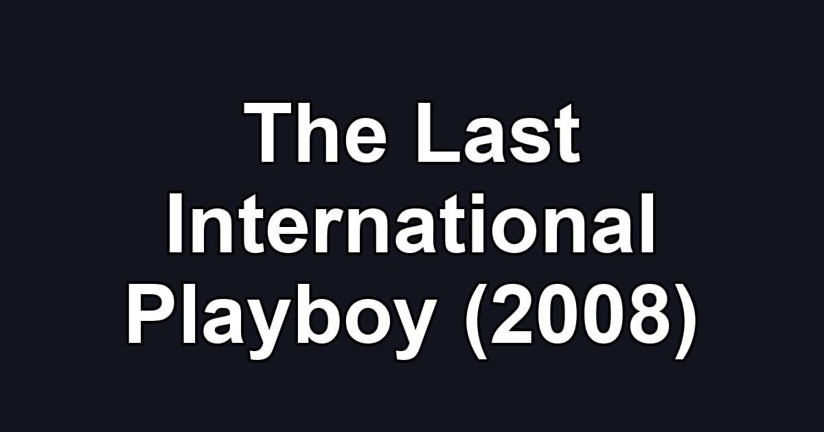 The Last International Playboy (2008)