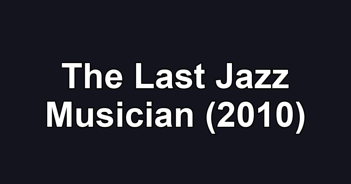 The Last Jazz Musician (2010)