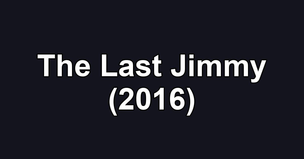 The Last Jimmy (2016)