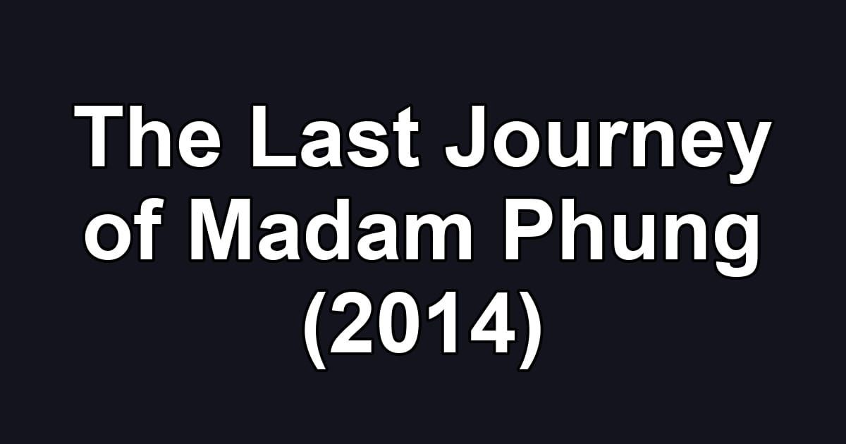 The Last Journey of Madam Phung (2014)